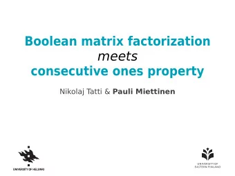 Boolean matrix factorization  meets   consecutive ones property  Nikolaj T atti &amp; Pauli