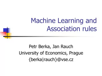 Machine Learning and  Association rules  Petr Berka, Jan Rauch  University of Economics, Prague