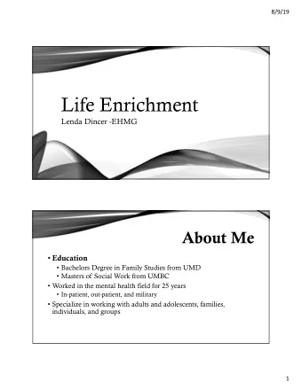 Life Enrichment  Lenda Dincer -EHMG  About Me  Education  Bachelors Degree in Family Studies