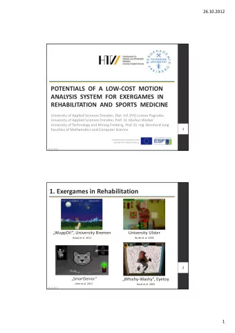 1. Exergames in Rehabilitation WuppDi!, University Bremen University Ulster Assad et al. 2011