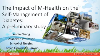 The Impact of M-Health on the  Self-Management of  Diabetes:  A preliminary study  Annie Chang