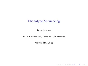 Phenotype Sequencing  Marc Harper  UCLA Bioinformatics, Genomics and Proteomics  March 4th, 2013