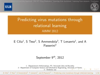 Predicting virus mutations through  relational learning  AIMM 2012 E Cilia 1 , S Teso 2 , S