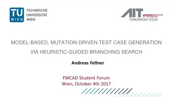 MODEL-BASED, MUTATION-DRIVEN TEST CASE GENERATION  VIA HEURISTIC-GUIDED BRANCHING SEARCH  Andreas