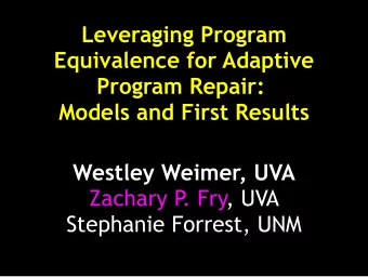 Leveraging Program  Equivalence for Adaptive  Program Repair:  Models and First Results  Westley