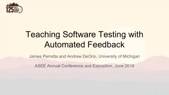 Teaching Software Testing with  Automated Feedback  James Perretta and Andrew DeOrio, University of