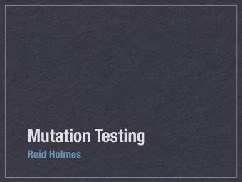 Mutation Testing  Reid Holmes  Key  questions  Is a test suite: Su ffi ciently broad ? Su ffi