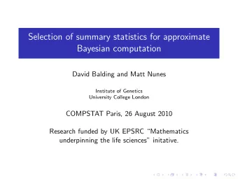 Selection of summary statistics for approximate  Bayesian computation  David Balding and Matt Nunes