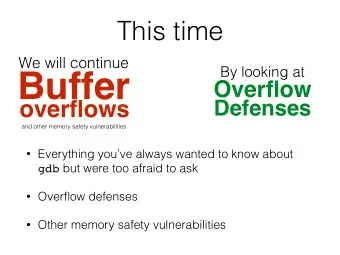 Buffer  Overflow  overflows  Defenses  and other memory safety vulnerabilities  Everything