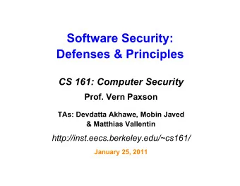 Software Security:  Defenses &amp; Principles  CS 161: Computer Security  Prof. Vern Paxson  TAs: