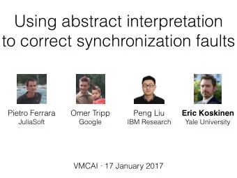 Using abstract interpretation  to correct synchronization faults  Pietro Ferrara  Omer Tripp  Peng