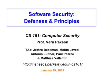 Software Security:  Defenses &amp; Principles  CS 161: Computer Security  Prof. Vern Paxson  TAs: