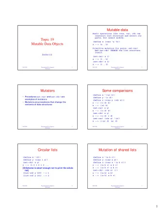 Topic 19  (define x (cons 'a 'b))  Mutable Data Objects  x --&gt; (a . b)  Primitive mutators for