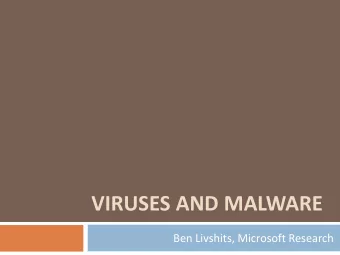 VIRUSES AND MALWARE  Ben Livshits, Microsoft Research Overview of Todays Lecture  2  Viruses