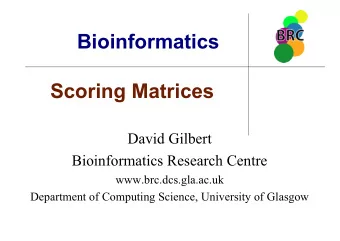 Bioinformatics  Scoring Matrices  David Gilbert  Bioinformatics Research Centre