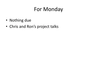 For Monday  Nothing due  Chris and Rons project talks  Program 4 Discussion  Demo