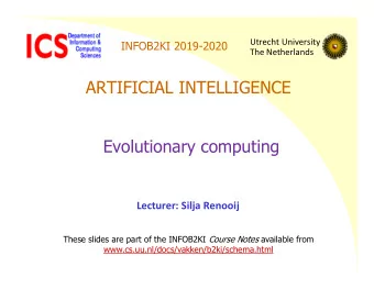 ARTIFICIAL INTELLIGENCE  Evolutionary computing  Lecturer: Silja Renooij These slides are part of