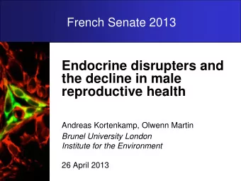 Endocrine disrupters and  the decline in male  reproductive health  Andreas Kortenkamp, Olwenn