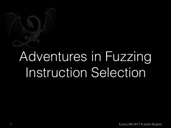 Adventures in Fuzzing  Instruction Selection  EuroLLVM 2017  Justin Bogner  1  Overview