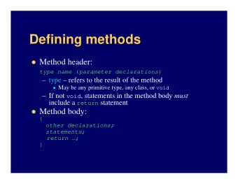 Defining methods  Defining methods  Method header: type name ( parameter declarations )