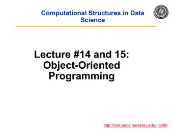 Lecture #14 and 15:  Object-Oriented  Programming  http://inst.eecs.berkeley.edu/~cs88