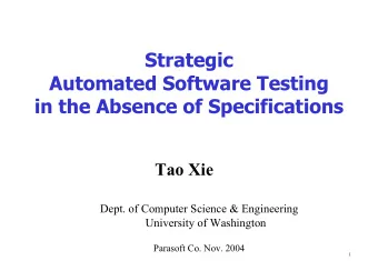 Strategic  Automated Software Testing  in the Absence of Specifications  Tao Xie  Dept. of Computer