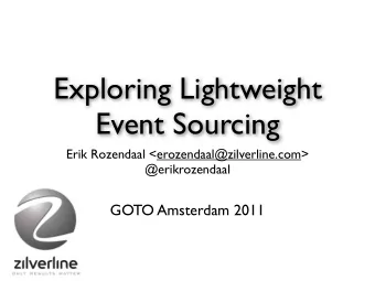 Exploring Lightweight  Event Sourcing  Erik Rozendaal &lt;erozendaal@zilverline.com&gt;