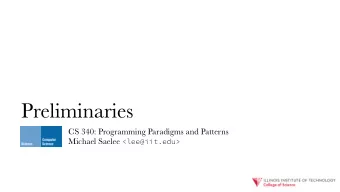 Preliminaries  CS 340: Programming Paradigms and Patterns Michael Saelee &lt;lee@iit.edu&gt;