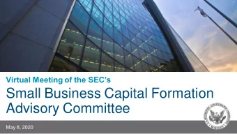 Small Business Capital Formation  Advisory Committee  May 8, 2020  U.S. Securities and Exchange