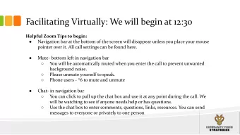 Facilitating Virtually: We will begin at 12:30  Helpful Zoom Tips to begin:    Navigation bar at