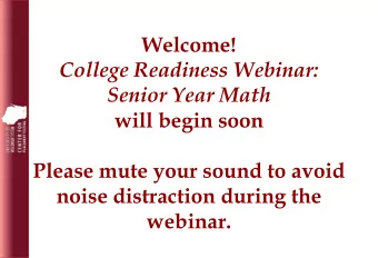 Welcome!  College Readiness Webinar:  Senior Year Math  will begin soon  Please mute your sound to