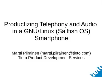 Productizing Telephony and Audio  in a GNU/Linux (Sailfish OS)  Smartphone  Martti Piirainen