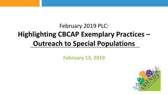 Highlighting CBCAP Exemplary Practices   Outreach to Special Populations  February 13, 2019  How