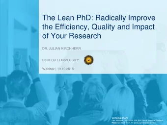 of Your Research  DR. JULIAN KIRCHHERR  UTRECHT UNIVERSITY  Webinar | 19.10.2018  WORKING DRAFT