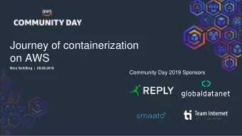Journey of containerization  on AWS  Nico Schilling  |  09.09.2019  Community Day 2019 Sponsors