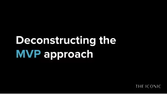 Deconstructing the  MVP approach  Alejandro Estringana Ruiz  Tech Manager/Lead Engineer at THE