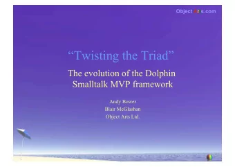 Twisting the Triad  The evolution of the Dolphin  Smalltalk MVP framework  Andy Bower  Blair