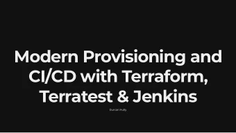 Modern Provisioning and  CI/CD with Terraform,  Terratest &amp; Jenkins  Duncan Hutty  Overview  1.