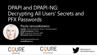 Decrypting All Users' Secrets and  PFX Passwords  Paula Januszkiewicz CQURE: CEO, Penetration