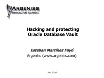 Hacking and protecting  Oracle Database Vault  Esteban Martnez Fay  Argeniss (www.argeniss.com)
