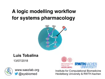 A logic modelling workflow  for systems pharmacology  Luis Tobalina  13/07/2018  www.saezlab.org