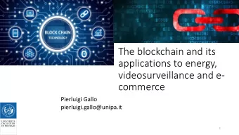 The blockchain and its  applications to energy,  videosurveillance and e-  commerce  Pierluigi