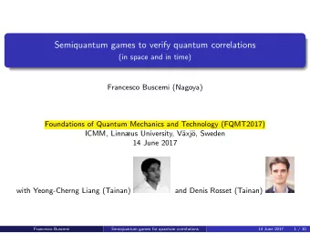 Semiquantum games to verify quantum correlations  (in space and in time)  Francesco Buscemi
