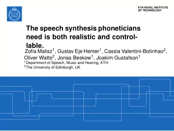 The speech synthesis phoneticians  need is both realistic and control-  lable. Zofia Malisz 1 ,