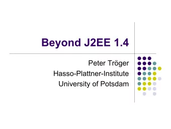 Beyond J2EE 1.4  Peter Trger  Hasso-Plattner-Institute  University of Potsdam  Agenda  J2EE