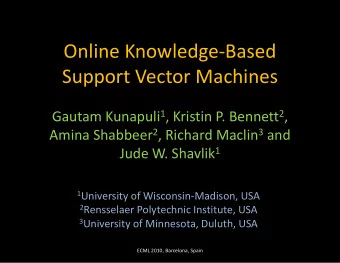 Online Knowledge-Based  Support Vector Machines Gautam Kunapuli 1 , Kristin P. Bennett 2 , Amina