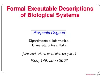 Formal Executable Descriptions  of Biological Systems  Pierpaolo Degano  Dipartimento di