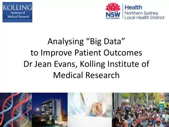Analysing Big Data  to Improve Patient Outcomes  Dr Jean Evans, Kolling Institute of  Medical