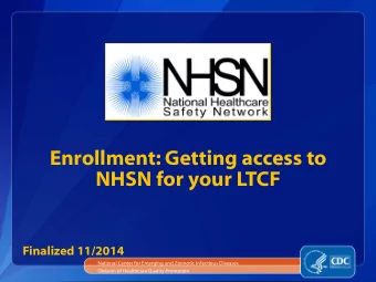 NHSN for your LTCF  Finalized 11/2014  National Center for Emerging and Zoonotic Infectious