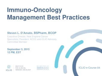 Immuno-Oncology Management Best Practices Steven L. DAmato, BSPharm, BCOP  Executive Director,